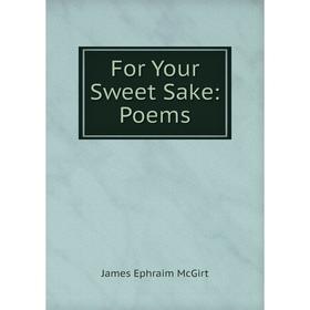 

Книга For Your Sweet Sake: Poems