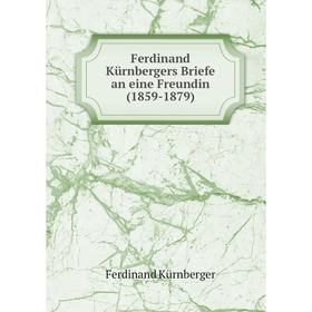 

Книга Ferdinand Kürnbergers Briefe an eine Freundin(1859-1879)