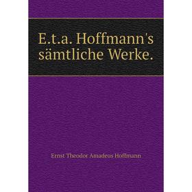 

Книга E.t.a. Hoffmann's sämtliche Werke.