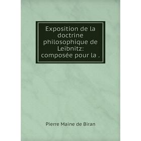 

Книга Exposition de la doctrine philosophique de Leibnitz: composée pour la .