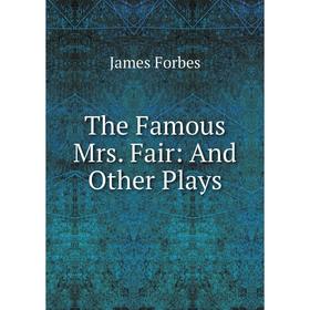 

Книга The Famous Mrs. Fair: And Other Plays
