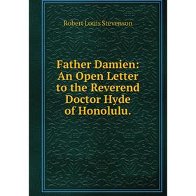 

Книга Father Damien: An Open Letter to the Reverend Doctor Hyde of Honolulu.