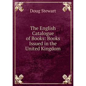 

Книга The English Catalogue of Books: Books Issued in the United Kingdom. Doug Stewart