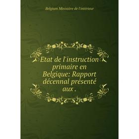 

Книга Etat de l'instruction primaire en Belgique: Rapport décennal présenté aux .