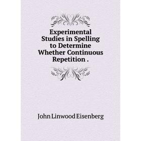 

Книга Experimental Studies in Spelling to Determine Whether Continuous Repetition .