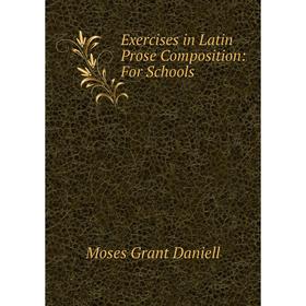 

Книга Exercises in Latin Prose Composition: For Schools