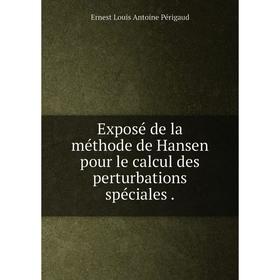 

Книга Exposé de la méthode de Hansen pour le calcul des perturbations spéciales .