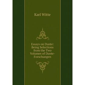 

Книга Essays on Dante: Being Selections from the Two Volumes of Dante-Forschungen