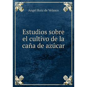 

Книга Estudios sobre el cultivo de la caña de azúcar