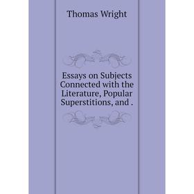 

Книга Essays on Subjects Connected with the Literature, Popular Superstitions, and .