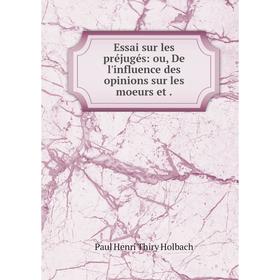 

Книга Essai sur les préjugés: ou, De l'influence des opinions sur les moeurs et .