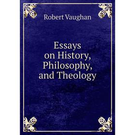

Книга Essays on History, Philosophy, and Theology