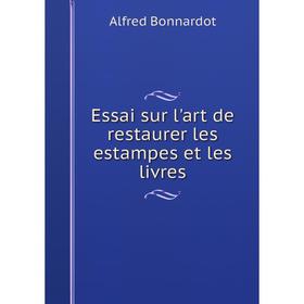 

Книга Essai sur l'art de restaurer les estampes et les livres