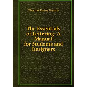 

Книга The Essentials of Lettering: A Manual for Students and Designers. Thomas Ewing French