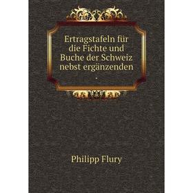 

Книга Ertragstafeln für die Fichte und Buche der Schweiz nebst ergänzenden .