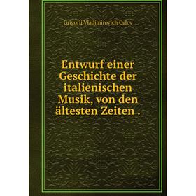 

Книга Entwurf einer Geschichte der italienischen Musik, von den ältesten Zeiten .