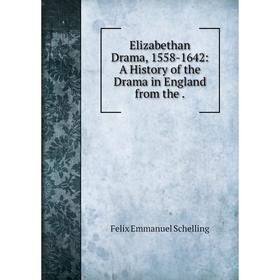 

Книга Elizabethan Drama, 1558-1642: A History of the Drama in England from the .