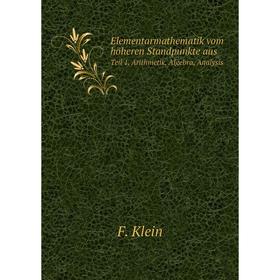 

Книга Elementarmathematik vom höheren Standpunkte ausTeil 1. Arithmetik, Algebra, Analysis
