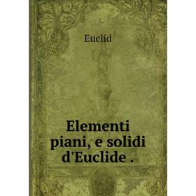 

Книга Elementi piani, e solidi d'Euclide.