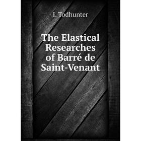 

Книга The Elastical Researches of Barré de Saint-Venant