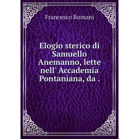 

Книга Elogio sterico di Samuello Anemanno, lette nell' Accademia Pontaniana, da .