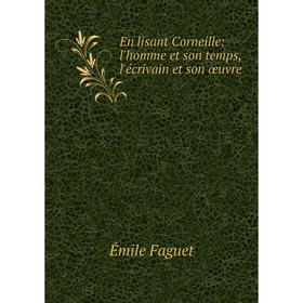 

Книга En lisant Corneille: l'homme et son temps, l'écrivain et son œuvre