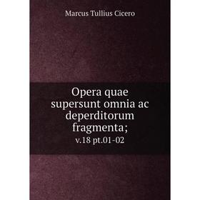 

Книга Opera quae supersunt omnia ac deperditorum fragmenta; v18 pt01-02