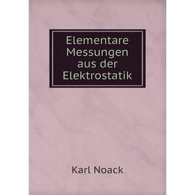 

Книга Elementare Messungen aus der Elektrostatik