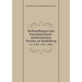 

Книга Verhandlungen des Naturhistorisch-medizinischen Vereins zu Heidelberg n.F.:3.Bd. (1881-1886)