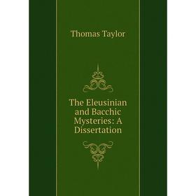 

Книга The Eleusinian and Bacchic Mysteries: A Dissertation