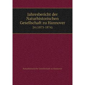 

Книга Jahresbericht der Naturhistorischen Gesellschaft zu Hannover24 (1873-1874)