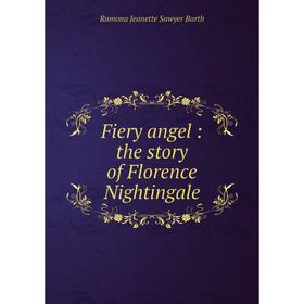 

Книга Fiery angel: the story of Florence Nightingale