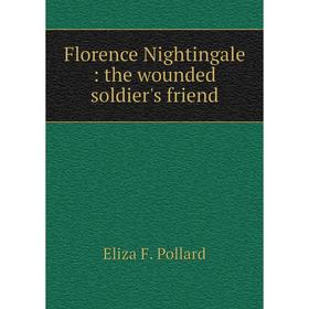 

Книга Florence Nightingale: the wounded soldier's friend