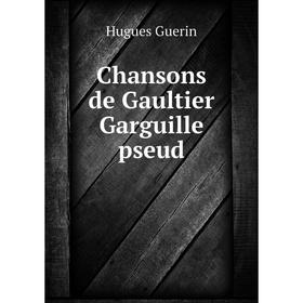 

Книга Chansons de Gaultier Garguille pseud