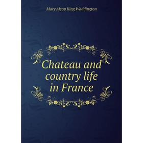 

Книга Chateau and country life in France