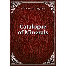 

Книга Catalogue of Minerals