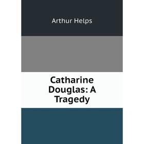 

Книга Catharine Douglas: A Tragedy