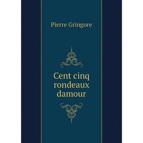 

Книга Cent cinq rondeaux damour