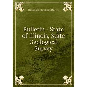 

Книга Bulletin - State of Illinois, State Geological Survey