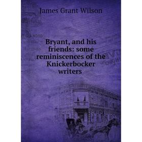 

Книга Bryant, and his friends: some reminiscences of the Knickerbocker writers
