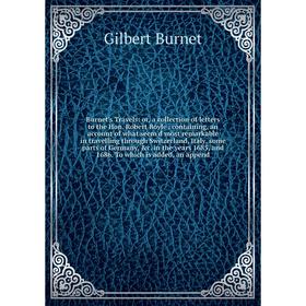 

Книга Burnet's Travels: or, a collection of letters to the Hon. Robert Boyle. containing, an account of what seem'd most remarkable in travelling thro