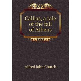 

Книга Callias, a tale of the fall of Athens