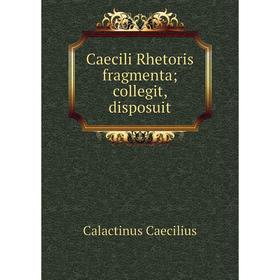 

Книга Caecili Rhetoris fragmenta; collegit, disposuit