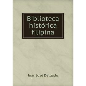 

Книга Biblioteca histórica filipina