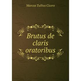 

Книга Brutus de claris oratoribus