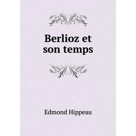 

Книга Berlioz et son temps