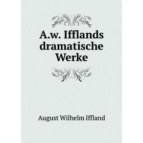 

Книга A.w. Ifflands dramatische Werke