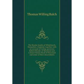 

Книга The Brooke family of Whitchurch, Hampshire, England; together with an account of Acting-governor Robert Brooke of Maryland and Colonel Ninian Be