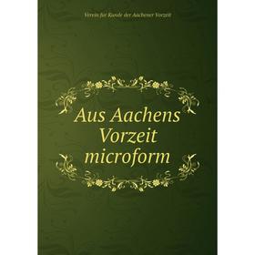 

Книга Aus Aachens Vorzeit microform