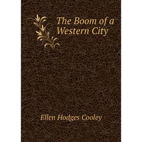 

Книга The Boom of a Western City